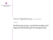 Die Rechnung ist weg - und die Personalakte auch - Präsentation zum Teilforum beim Forum Digitalisierung in der Landeskirche am 5. Mai 2022